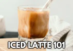 Complete Guide To Iced Latte For Beginners