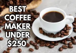 Best Coffee Maker Under $250