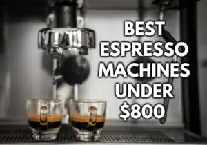 Best Espresso Machines Under $800